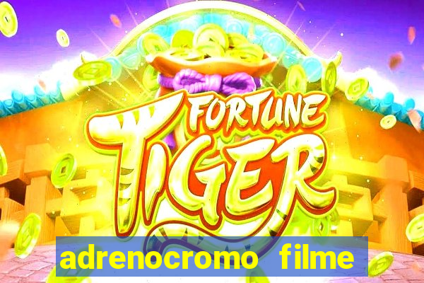 adrenocromo filme onde assistir